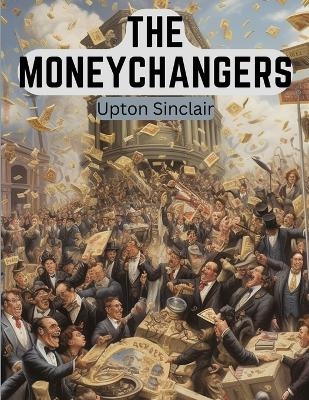 The Moneychangers -  Upton Sinclair
