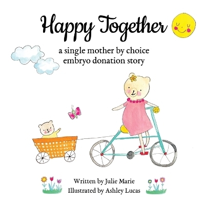 Happy Together, a single mother by choice embryo donation story - Julie Marie