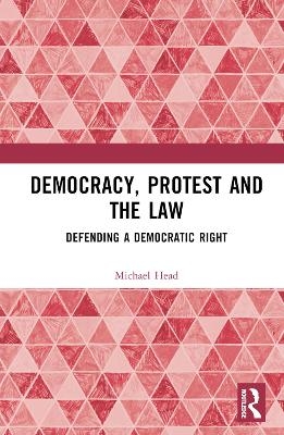 Democracy, Protest and the Law - Michael Head