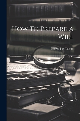 How To Prepare A Will - George Fox Tucker