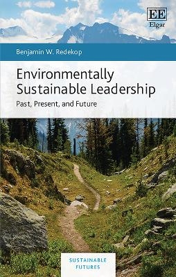 Environmentally Sustainable Leadership - Benjamin W. Redekop