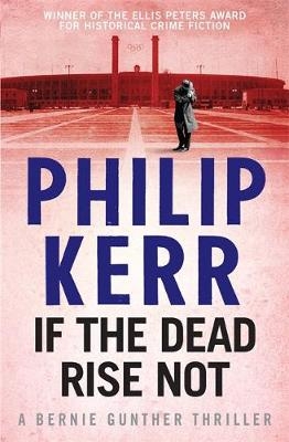 If the Dead Rise Not -  Philip Kerr