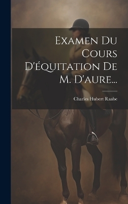 Examen Du Cours D'équitation De M. D'aure... - Charles Hubert Raabe