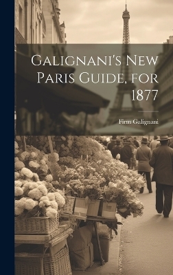 Galignani's New Paris Guide, for 1877 - Firm Galignani