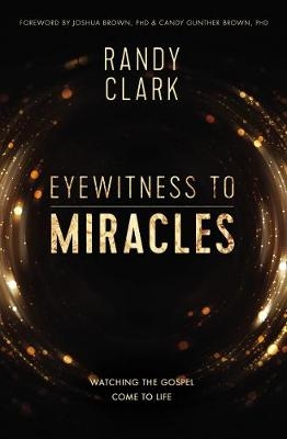 Eyewitness to Miracles -  Randy Clark