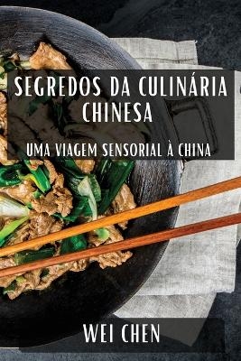 Segredos da Culinária Chinesa - Wei Chen