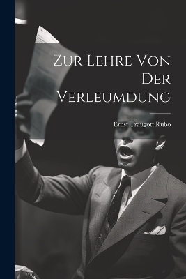 Zur Lehre von der Verleumdung - Ernst Traugott Rubo