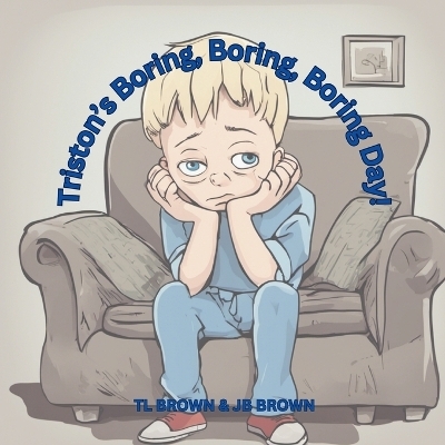 Triston's Boring, Boring, Boring Day! - Tl Brown