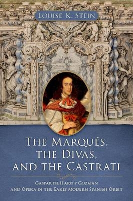 The Marqués, the Divas, and the Castrati - Louise K. Stein