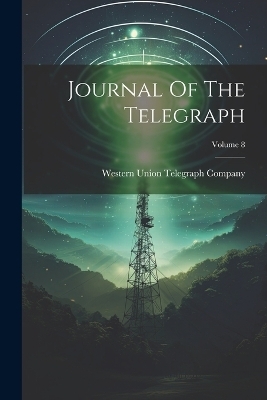 Journal Of The Telegraph; Volume 8 - 