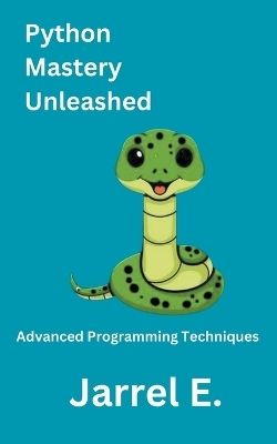 Python Mastery Unleashed - Jarrel E