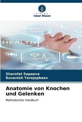 Anatomie von Knochen und Gelenken - Sharofat Sapaeva, Kuvanish Yerejepbaev