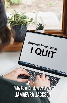 Effective Immediately... I Quit - Jamaevra Jackson