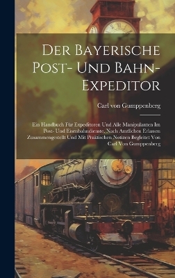 Der Bayerische Post- Und Bahn-expeditor - Carl Von Gumppenberg