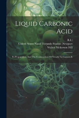 Liquid Carbonic Acid - Walter Nickerson Hill,  R I )