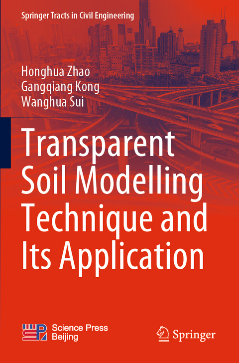 Transparent Soil Modelling Technique and Its Application - Honghua Zhao, Gangqiang Kong, Wanghua Sui