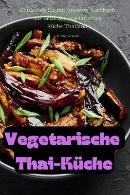 Vegetarische Thai-Küche -  Friederike Weiß