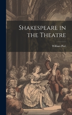 Shakespeare in the Theatre - William Poel