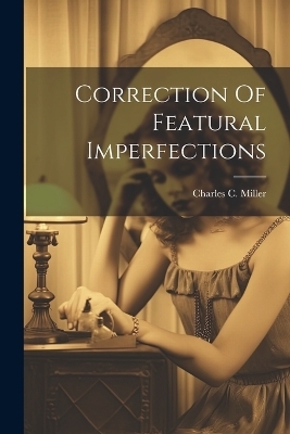 Correction Of Featural Imperfections - Charles C Miller