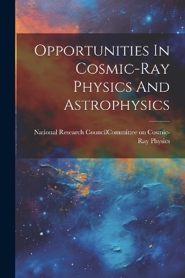 Opportunities In Cosmic-ray Physics And Astrophysics - 