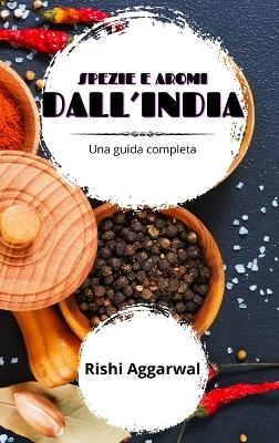 Spezie e aromi dall'India - Rishi Aggarwal