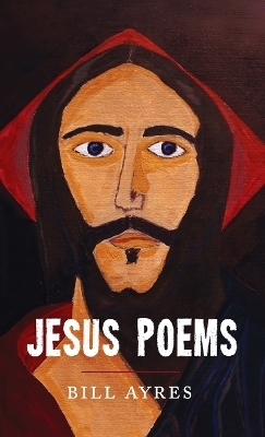 Jesus Poems - Bill Ayres