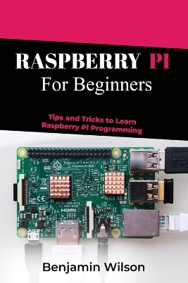 Raspberry Pi for Beginners - Benjamin Wilson