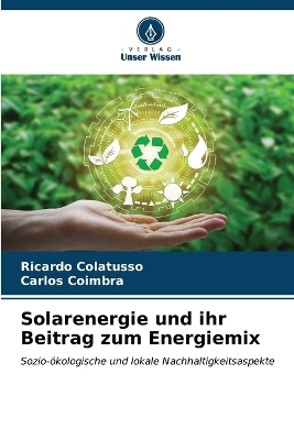 Solarenergie und ihr Beitrag zum Energiemix - RICARDO Colatusso, Carlos Coimbra