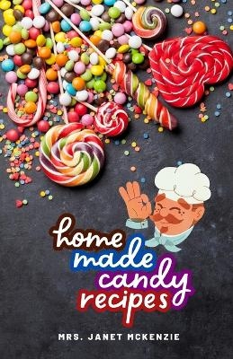 Home Made Candy Recipes - Janet McKenzie