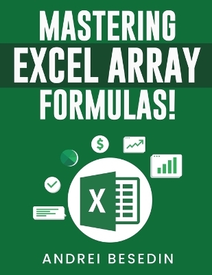 Mastering Excel Array Formulas! - Andrei Besedin
