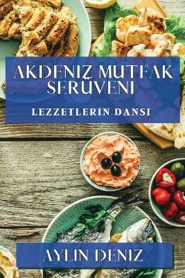 Akdeniz Mutfak Serüveni - Aylin Deniz