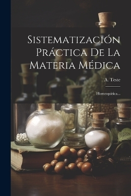 Sistematización Práctica De La Materia Médica - A Teste