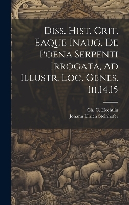 Diss. Hist. Crit. Eaque Inaug. De Poena Serpenti Irrogata, Ad Illustr. Loc. Genes. Iii,14.15 - Johann Ulrich Steinhofer