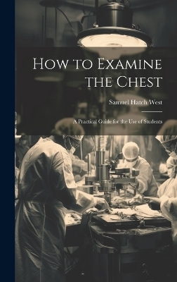 How to Examine the Chest - Samuel Hatch West