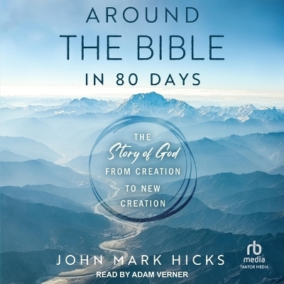 Around the Bible in 80 Days - John Mark Hicks