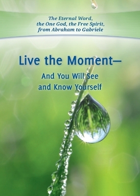 Live the Moment - And You Will See and Know Yourself -  Gabriele