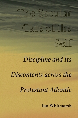 The Secular Care of the Self - Ian Whitmarsh