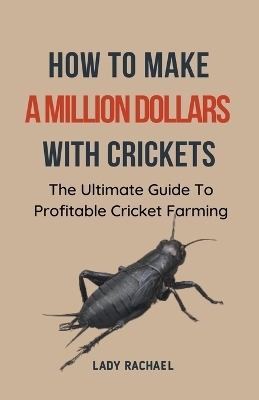 How To Make A Million Dollars With Crickets - Lady Rachael
