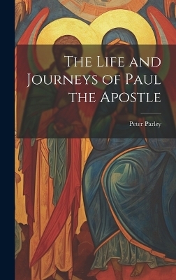 The Life and Journeys of Paul the Apostle - Peter Parley