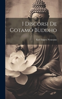 I Discorsi De Gotamo Buddho - Karl Eugen Neumann