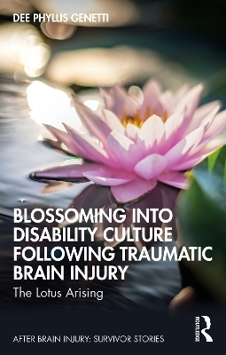 Blossoming Into Disability Culture Following Traumatic Brain Injury - Dee Phyllis Genetti