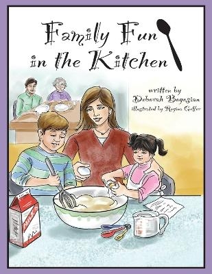 Family Fun in the Kitchen - Deborah Bogosian