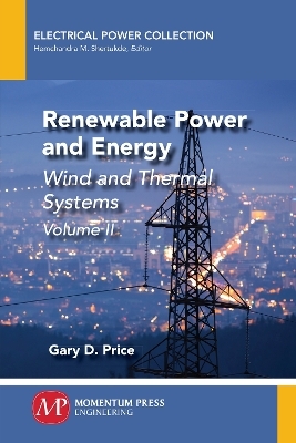 Renewable Power and Energy, Volume II - Gary D. Price