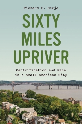 Sixty Miles Upriver - Richard E. Ocejo