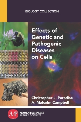 Effects of Genetic and Pathogenic Diseases on Cells - Christopher J. Paradise, A. Malcolm Campbell