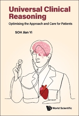 Universal Clinical Reasoning: Optimising The Approach And Care For Patients - Jian Yi Soh