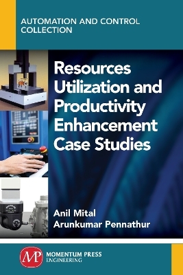 Resources Utilization and Productivity Enhancement Case Studies - Anil Mital, Arun Pennathur