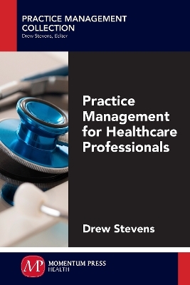 Practice Management for Healthcare Professionals - Drew Stevens