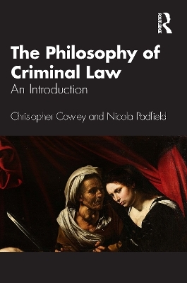 The Philosophy of Criminal Law - Christopher Cowley, Nicola Padfield