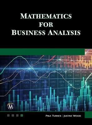 Mathematics for Business Analysis - Paul Turner, Justine Wood